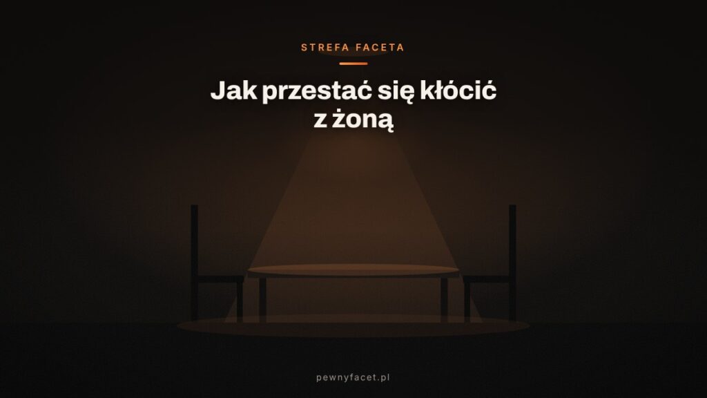 Jak przestać się kłócić z żoną – 7 rzeczy, które możesz zrobić już dziś