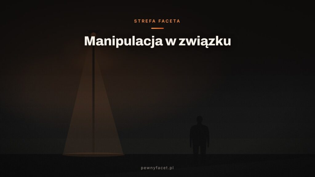 Manipulacja w związku – jak ją rozpoznać i nie dać się wciągnąć