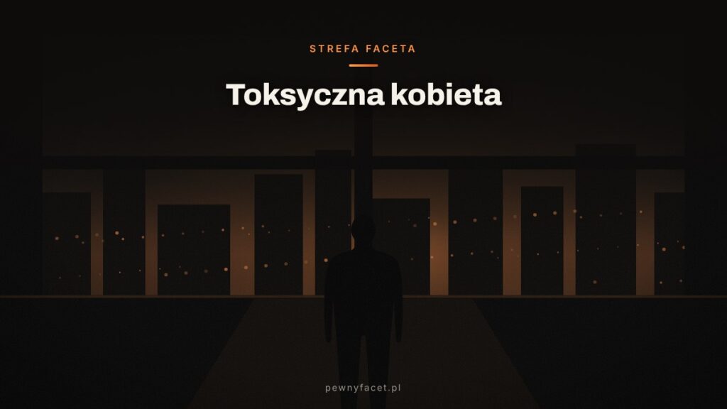 Toksyczna kobieta – cechy, które mężczyźni ignorują zbyt długo