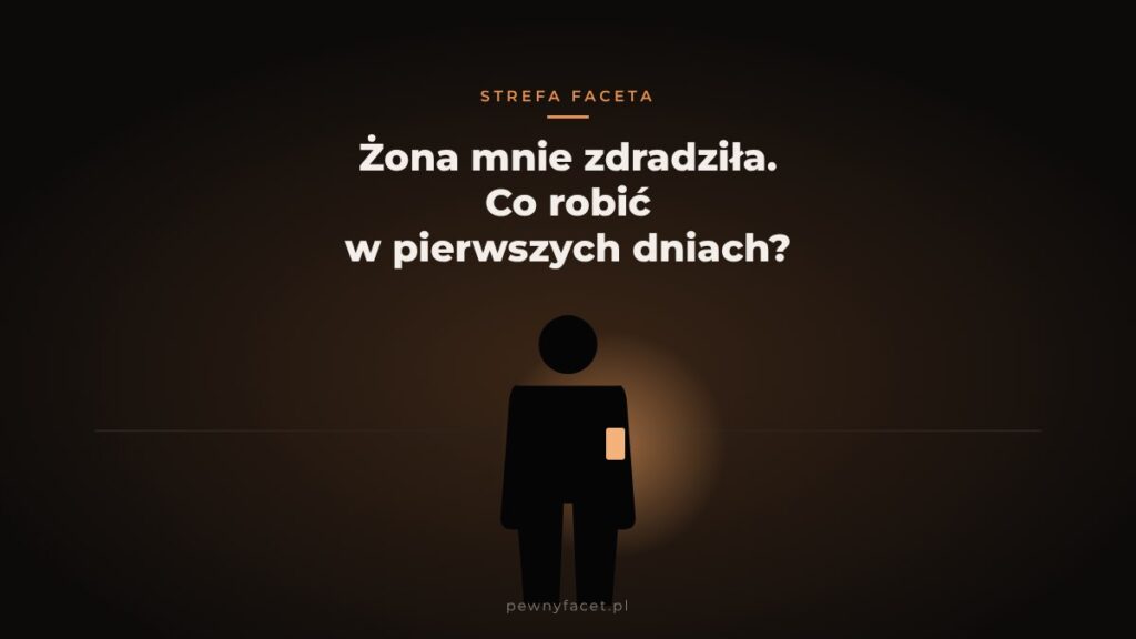 Żona mnie zdradziła – co robić? Pierwsze dni po tym, jak się dowiedziałeś