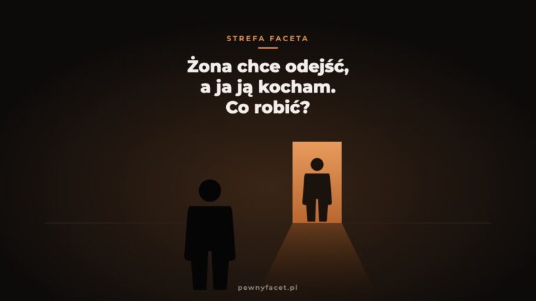 Żona chce odejść, a ja ją kocham – co robić?